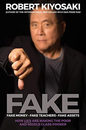Book cover for FAKE: Fake Money, Fake Teachers, Fake Assets: How Lies Are Making the Poor and Middle Class Poorer by Kiyosaki, Robert T.