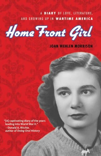 Book cover for Home Front Girl: A Diary of Love, Literature, and Growing Up in Wartime America by Wehlen Morrison, Joan