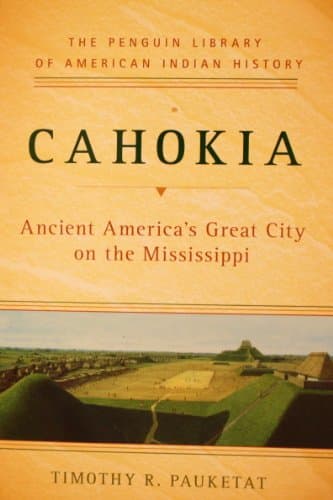Book cover for Cahokia Ancient America's Great City on the Mississippi by TImothy R. Pauketat