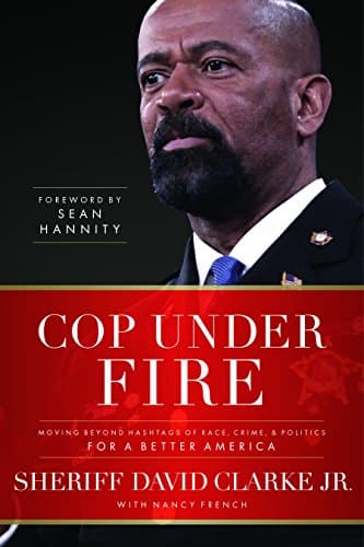 Book cover for Cop Under Fire: Moving Beyond Hashtags of Race, Crime and Politics for a Better America by Sheriff David A. Clarke Jr.