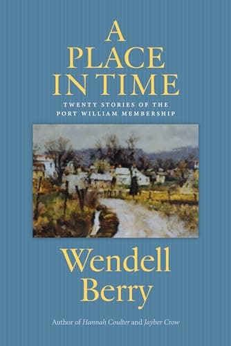 Book cover for A Place in Time: Twenty Stories of the Port William Membership by Berry, Wendell