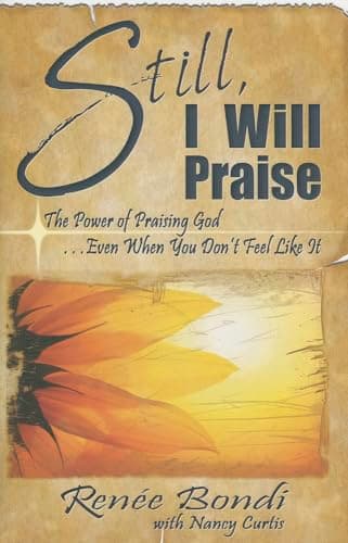Book cover for Still, I Will Praise by Bondi, Renee