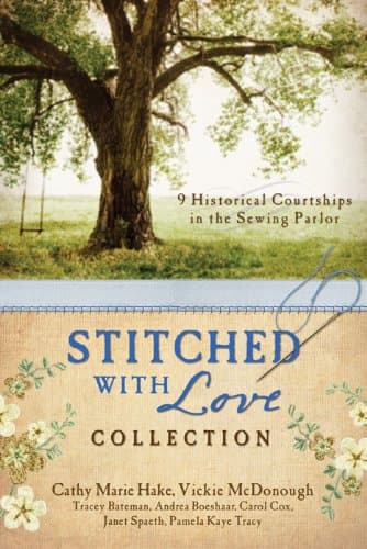 Book cover for The Stitched with Love Collection: 9 Historical Courtships of Lives Pieced Together with Seamless Love by Hake, Cathy Marie