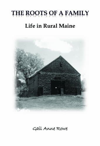 Book cover for The Roots of a Family - Life in Rural Maine by Gail Anne Rowe