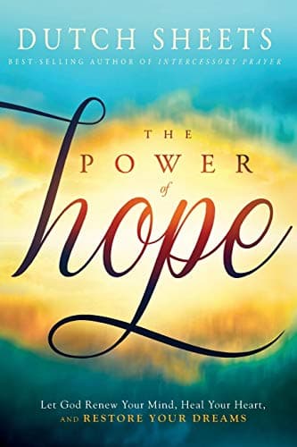 Book cover for The Power of Hope: Let God Renew Your Mind, Heal Your Heart, and Restore Your Dreams by Sheets, Dutch