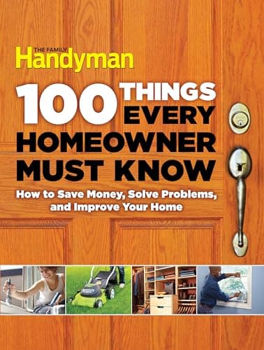 Book cover for 100 Things Every Homeowner Must Know: How to Save Money, Solve Problems and Improve Your Home (Family Handyman 100) by Family Handyman