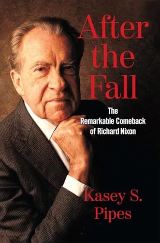 Book cover for After the Fall: The Remarkable Comeback of Richard Nixon by Pipes, Kasey S.