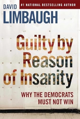 Book cover for Guilty By Reason of Insanity: Why The Democrats Must Not Win by Limbaugh, David