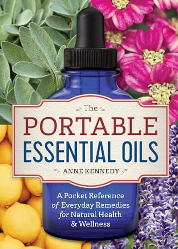 Book cover for The Portable Essential Oils: A Pocket Reference of Everyday Remedies for Natural Health & Wellness by Kennedy, Anne