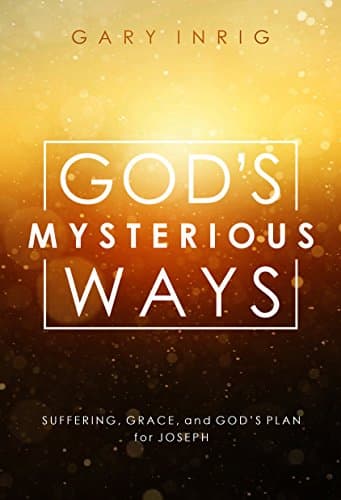 Book cover for God's Mysterious Ways: Suffering, Grace, and God's Plan for Joseph by Inrig, Dr. Gary
