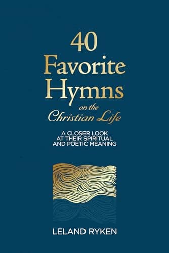 Book cover for 40 Favorite Hymns on the Christian Life: A Closer Look at Their Spiritual and Poetic Meaning by Ryken, Leland