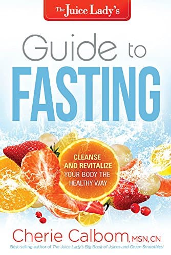 Book cover for The Juice Lady's Guide to Fasting: Cleanse and Revitalize Your Body the Healthy Way by Calbom MSN  CN, Cherie