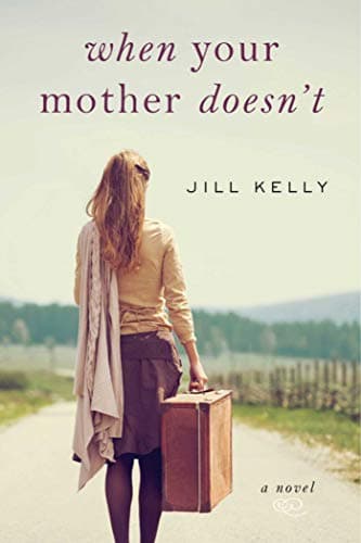 Book cover for When Your Mother Doesn't: A Novel by Kelly, Jill