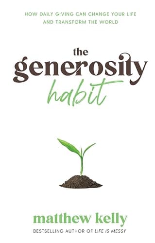 Book cover for The Generosity Habit: How Daily Giving Can Change Your Life and Transform the World by Matthew Kelly