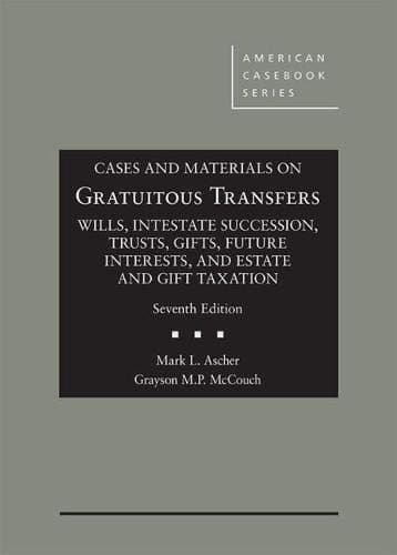 Book cover for Cases and Materials on Gratuitous Transfers, Wills, Intestate Succession, Trusts, Gifts, Future Interests, and Estate and Gift Taxation (American Casebook Series) by Ascher, Mark