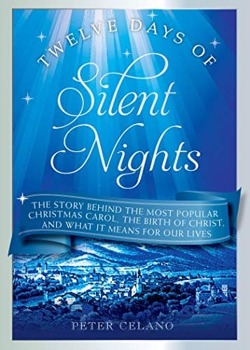 Book cover for Twelve Days of Silent Nights: The story behind the most popular Christmas carol, the birth of Christ, and what it means for our lives by Celano, Peter