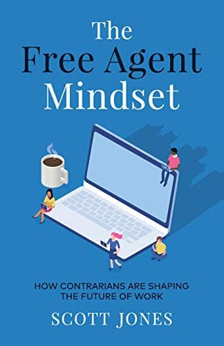 Book cover for The Free Agent Mindset: How Contrarians are Shaping the Future of Work by Jones, Scott