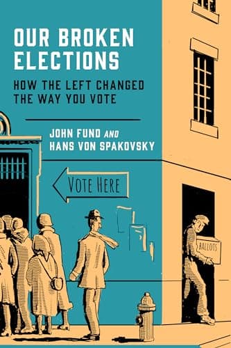 Book cover for Our Broken Elections: How the Left Changed the Way You Vote by Fund, John