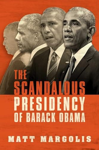 Book cover for The Scandalous Presidency of Barack Obama by Margolis, Matt