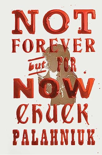 Book cover for Not Forever, But For Now by Palahniuk, Chuck