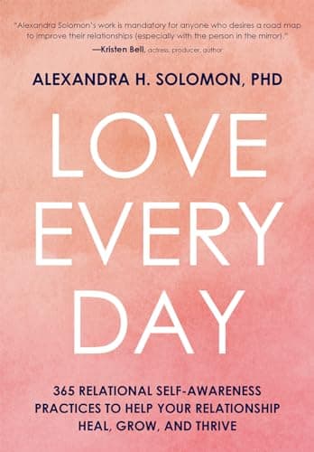 Book cover for Love Every Day: 365 Relational Self-Awareness Practices to Help Your Relationship Heal, Grow, and Thrive by Solomon, Alexandra H.