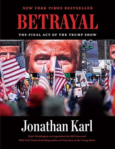 Book cover for Betrayal: The Final Act of the Trump Show: The Final Act of the Trump Show by Karl, Jonathan
