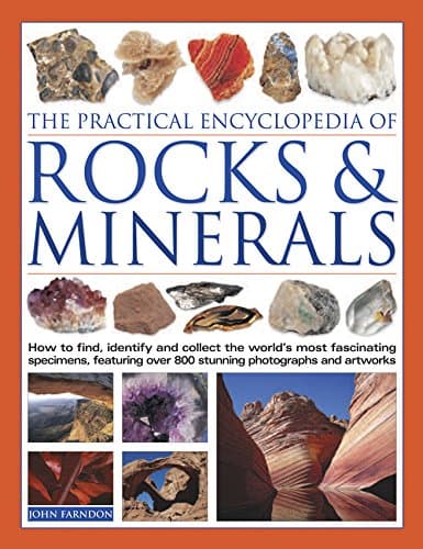 Book cover for The Practical Encyclopedia of Rocks & Minerals: How To Find, Identify, Collect And Preserve The World'S Best Specimens, With Over 1000 Photographs And Artworks by Farndon, John