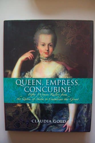 Book cover for Queen, Empress, Concubine: Fifty Women Rulers from the Queen of Sheba to Catherine the Great by Gold, Claudia