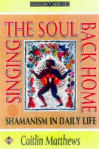 Book cover for Singing the Soul Back Home: Shamanism in Daily Life (Earth Quest) by Matthews, Caitlin