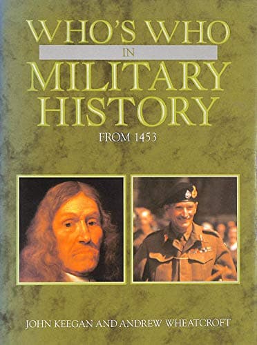Book cover for Who's Who in Military History: From 1453 to the Present Day by 'John Keegan, Andrew Wheatcroft'
