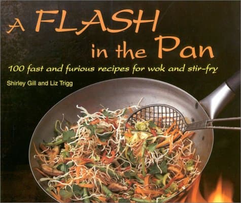Book cover for A Flash in the Pan: 100 Fast and Furious Recipes for Wok and Stir-Fry by Gill, Shirley