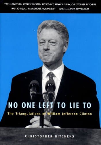 Book cover for No One Left to Lie to: The Triangulations of William Jefferson Clinton by Hitchens, Christopher