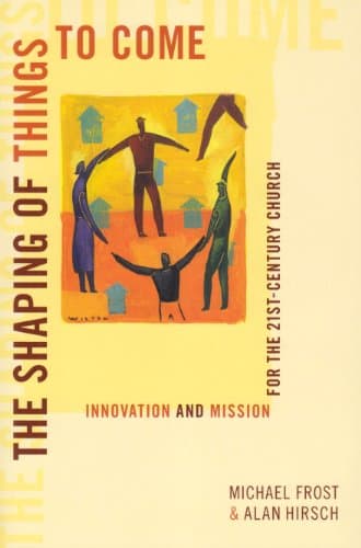 Book cover for Shaping of Things to Come Innovation by michael-frost-alan-hirsch