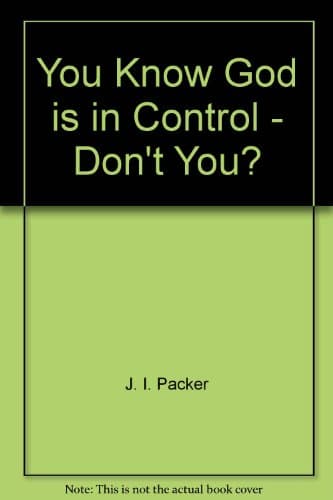Book cover for You Know God is in Control - Don't You? by J. I. Packer