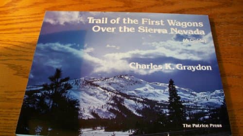 Book cover for Trail of the First Wagons Over the Sierra Nevada (A Guide) by Graydon, Charles K.