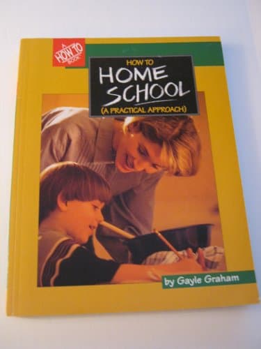 Book cover for How to Homeschool: A Practical Approach by Graham, Gayle