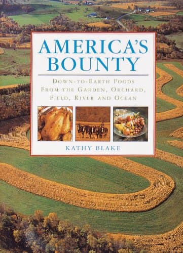 Book cover for America's Bounty: Down-To-Earth Foods from the Garden, Orchard, Field, River and Ocean by Blake, Kathy