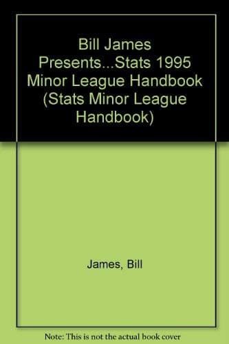 Book cover for Bill James Presents...Stats 1995 Minor League Handbook (STATS MINOR LEAGUE HANDBOOK) by James, Bill