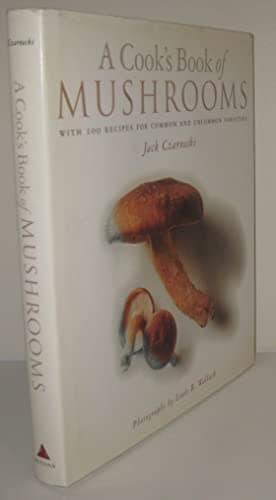 Book cover for A Cook's Book of Mushrooms: With 100 Recipes for Common and Uncommon Varieties by Czarnecki, Jack