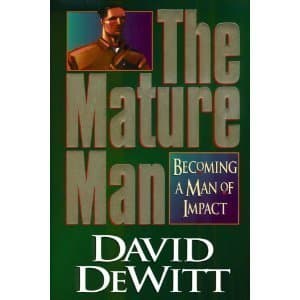 Book cover for The Mature Man: Becoming a Man of Impact by Dewitt, David