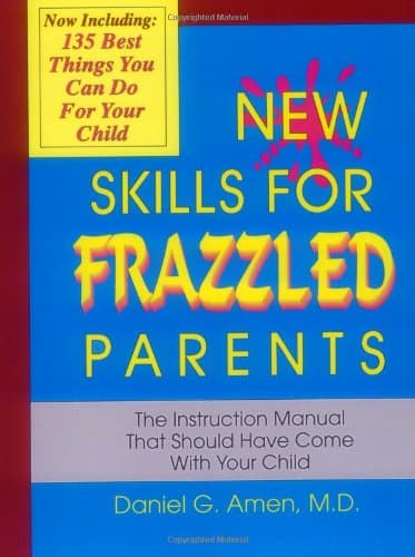 Book cover for New Skills for Frazzled Parents: The Instruction Manual That Should Have Come With Your Child by Amen, Daniel G.