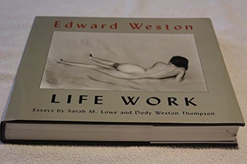 Book cover for EDWARD WESTON LIFE WORK: Photographs from the collection of Judith G. Hochberg and Michael P. Mattis by Lowe, Sarah M.