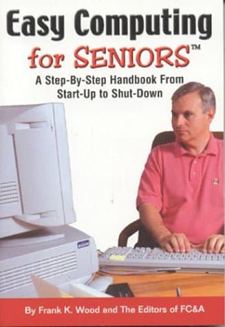 Book cover for Easy Computing for Seniors: A Step-By-Step Handbook from Start-Up to Shut-Down by Wood, Frank K.