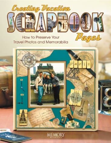 Book cover for Creating Vacation Scrapbook Pages: How to Preserve Your Travel Photos and Memorabilia by Memory Makers