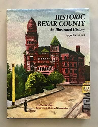 Book cover for Historic Bexar County: An Illustrated History by Rust, Joe Carroll