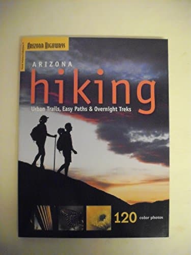 Book cover for Arizona Hiking: Urban Trails, Easy Paths and Overnight Treks by Arizona Highways