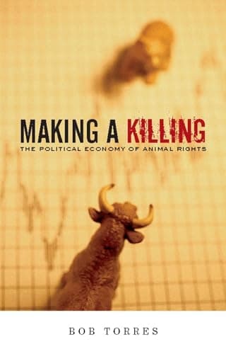 Book cover for Making A Killing: The Political Economy of Animal Rights by Torres, Bob