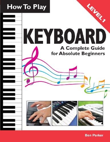 Book cover for How To Play Keyboard: A Complete Guide for Absolute Beginners by Parker, Ben