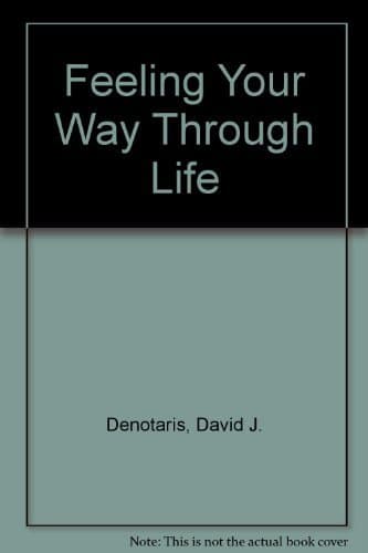 Book cover for Feeling Your Way Through Life by David J. Denotaris