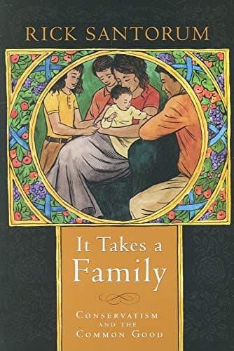 Book cover for It Takes a Family: Conservatism and the Common Good by Santorum, Rick
